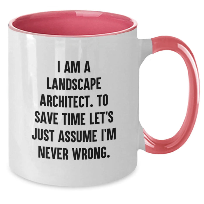 Funny Landscape Architect Gifts from Friends, Two Tone Coffee Mugs with - I Am A Landscape Architect. To Save Time Let's Just Assume I'm Never Wrong. - Birthday Unique Gifts for Landscape Architects - Additional