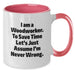 Funny Woodworker Gifts from Men to Mother's Day Unique Gifts for Him, I'm Never Wrong Two Tone Coffee Mug - Additional