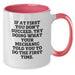Funny Mechanic Gifts for Men, Gifts from Friends, Two Tone Coffee Mug, 'If At First You Don't Succeed, Try Doing What Your Mechanic Told You To Do The First Time.' - Additional