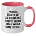 Funny Quote Painting Birthday Unique Gifts from Friends to Painting Lovers - Two Tone Coffee Mug - Additional