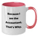 Funny Accountant Gifts for Him, Graduation Unique Gifts from Friends, Accountant Two Tone Coffee Mug, Because I Am The Accountant That's Why. - Additional