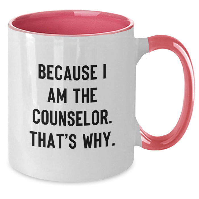 Funny Counselor Gifts, Gifts from Friends, Gifts for Counselor, Two Tone Coffee Mug, Because I Am The Counselor. That's Why. - Graduation Unique Gifts - Additional