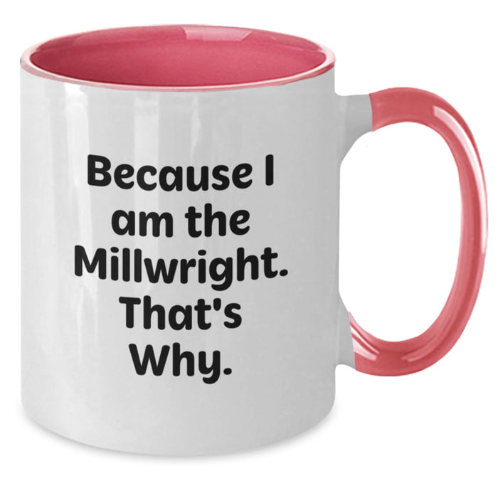 Millwright Humor Funny Quote Gifts from Friends for Valentine's Two Tone Coffee Mugs for Men Women Coworkers, Because I Am The Millwright. That's Why. - Additional