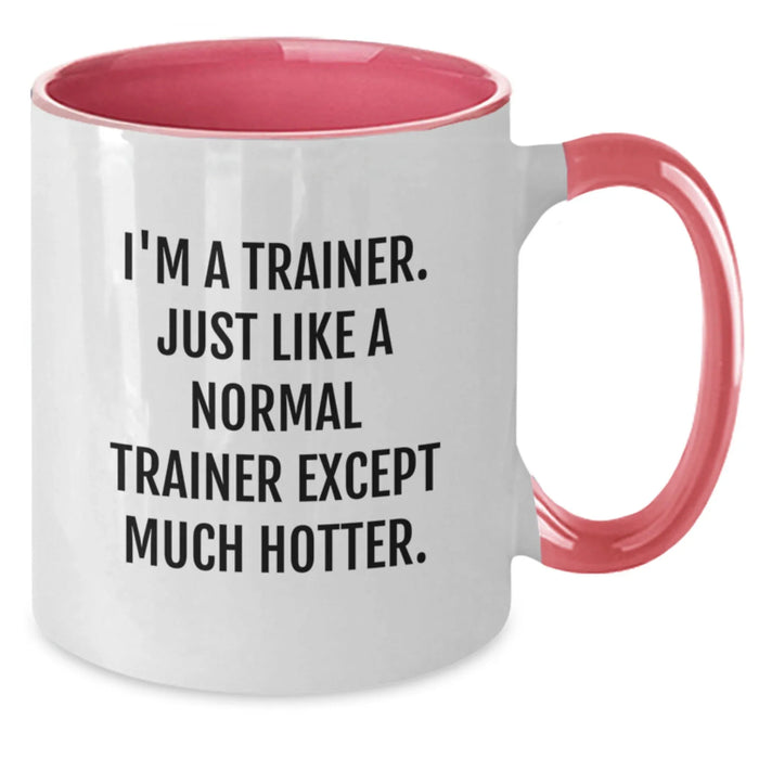 Funny Trainer Gifts from Friends for Birthday - I'm A Trainer. Just Like A Normal Trainer Except Much Hotter. Two Tone Coffee Mug - Additional