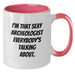 Funny Archeologist Gifts for Graduation, Two Tone Coffee Mug for Men or Women, 'I'm That Sexy Archeologist Everybody's Talking About.' - Additional