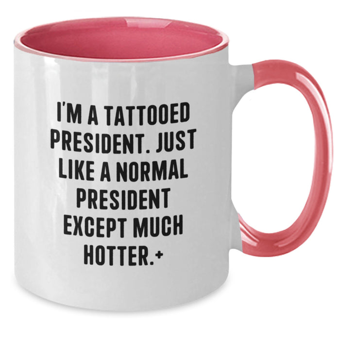 I'm A Tattooed President Funny Quote Gifts from Men to Friends, Unique President Two Tone Coffee Mugs for Graduation, Funny President President Gifts - Additional