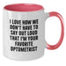 Funny Optometrist Gifts from Friends for Favorite Optometrist Birthday Unique Mugs Two Tone Coffee Mugs I Love How We Don't Have To Say Out Loud That I'm Your Favorite Optometrist - Additional