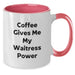 Funny Waitress Gifts from Women to Men for Christmas Unique Presents, Two Tone Coffee Mug - Coffee Gives Me My Waitress Power - Additional