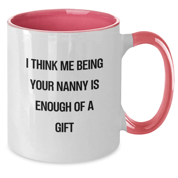 Funny Nanny Gifts from Women to Nanny - Two Tone Coffee Mug with 'I Think Me Being Your Nanny Is Enough Of A Gift' - Christmas Unique Gifts for Nanny - Additional