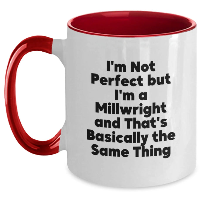 Funny Millwright Gifts from Friends - 'I'm Not Perfect But I'm A Millwright And That's Basically The Same Thing' Two Tone Coffee Mug for Graduation - Main