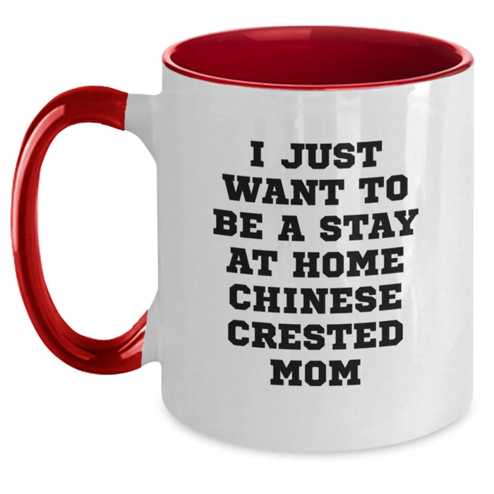 Funny Chinese Crested Dog Mom Gifts - I Just Want To Be A Stay At Home Chinese Crested Mom Two Tone Coffee Mug for Birthdays from Friends, Family, or Coworkers to Chinese Crested Dog Lovers - Main
