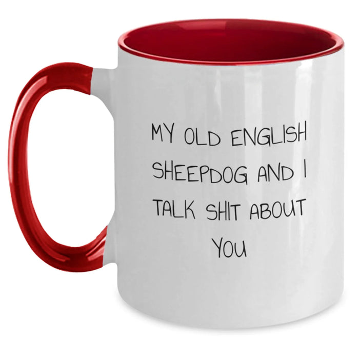 Funny Old English SheepDog Gifts for Men Christmas Unique Mugs from Friends - My Old English Sheepdog And I Talk Shit About You Two Tone Coffee Mug - Main