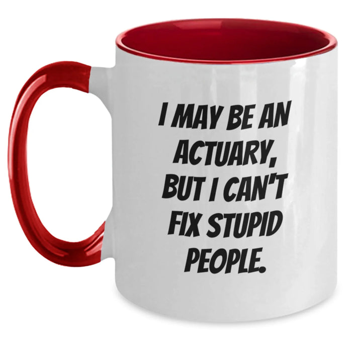 Funny Actuary Gifts from Friends to Actuary Men and Women, Two Tone Coffee Mugs, I May Be An Actuary, But I Can't Fix Stupid People. Quotes for Christmas Unique - Main