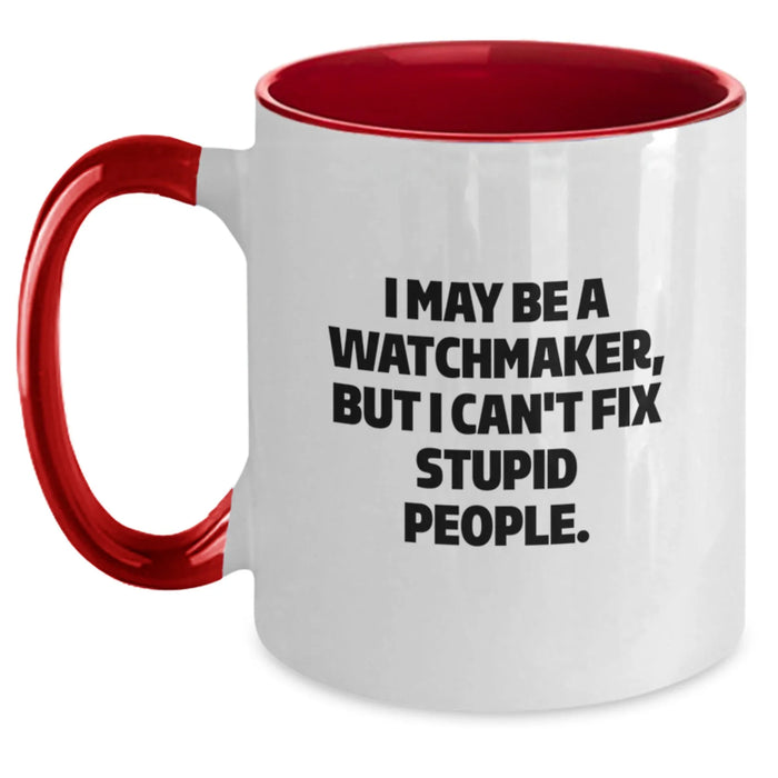 Funny Watchmaker Gifts from Men to Friends with Two Tone Coffee Mug, 'I May Be A Watchmaker, But I Can't Fix Stupid People' Quote, Perfect for Christmas Unique Gifts - Main
