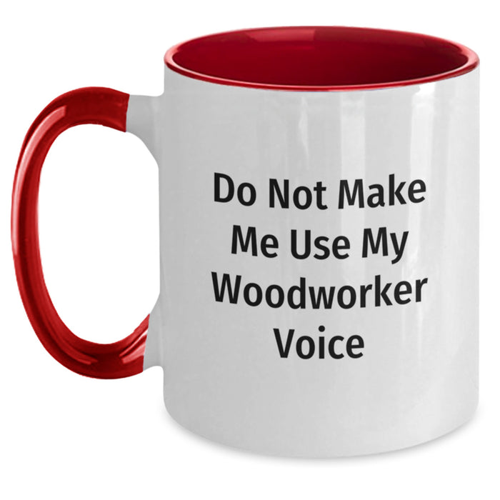 Woodworker Gifts from Friends, Funny Two Tone Coffee Mug for Christmas Unique Gifts, 'Do Not Make Me Use My Woodworker Voice' Ceramic Mug - Main