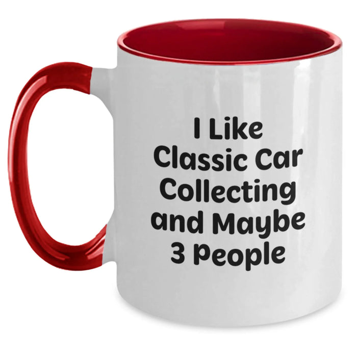 Funny Classic Car Collecting Gifts for Men from Friends - Classic Car Collecting Two Tone Coffee Mug - Birthday Unique Gifts for Him - I Like Classic Car Collecting And Maybe 3 People - Main