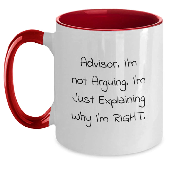 Funny Valentine's Gifts from Friends and Family to the Advisor, 'Advisor. I'm Not Arguing. I'm Just Explaining Why I'm Right.' Two Tone Coffee Mug - Main