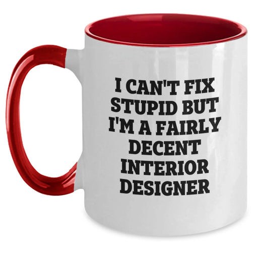 Funny Interior Designer Gifts from Friends - Cute Two Tone Coffee Mug for Interior Designer - I Can't Fix Stupid But I'm A Fairly Decent Interior Designer, Valentine's Unique Gifts - Main