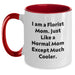 Funny Florist Gifts from Mom, Unique Graduation Gifts for Men Women Friends Family - Two Tone Coffee Mug, I Am A Florist Mom - Just Like A Normal Mom Except Much Cooler - Main