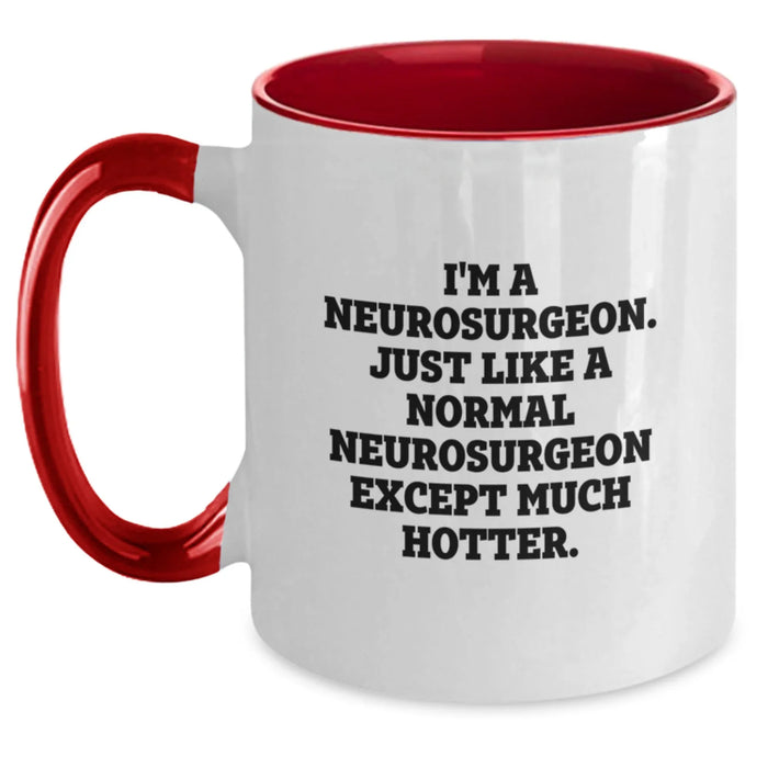 Funny Neurosurgeon Gifts, Unique Two Tone Coffee Mugs for Christmas, 'I'm A Neurosurgeon. Just Like A Normal Neurosurgeon Except Much Hotter.' Quote - Main