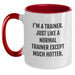 Funny Trainer Gifts from Friends for Birthday - I'm A Trainer. Just Like A Normal Trainer Except Much Hotter. Two Tone Coffee Mug - Main