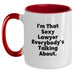 Funny Lawyer Gifts, I'm That Sexy Lawyer Everybody's Talking About, Two Tone Coffee Mug for Birthday, Gifts from Friends to Lawyer, Unique Birthday Presents - Main