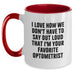Funny Optometrist Gifts from Friends for Favorite Optometrist Birthday Unique Mugs Two Tone Coffee Mugs I Love How We Don't Have To Say Out Loud That I'm Your Favorite Optometrist - Main