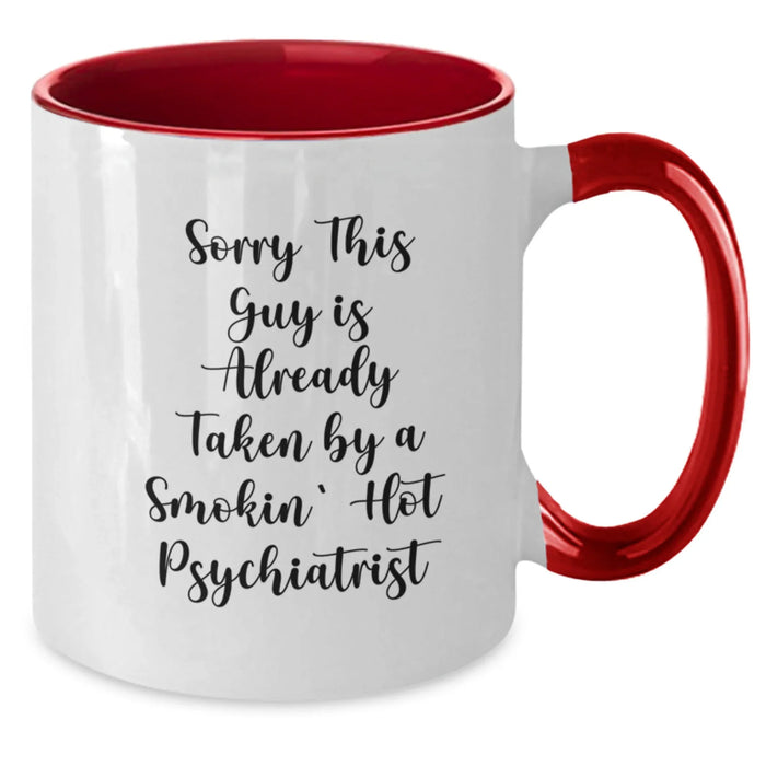 Funny Psychiatrist Gifts, Sorry This Guy Is Already Taken, Two Tone Coffee Mug for Graduation, Gifts from Friends for Psychiatrist, Unique Graduation Gifts - Additional
