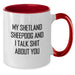 Funny Shetland Sheepdog Mugs - Gifts from Friends to Family - Christmas Unique Mugs with Shit Talk Shetland Sheepdog Quote, Two Tone Coffee Mug - Additional