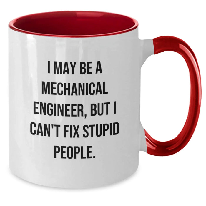 Funny Mechanical Engineer Two Tone Coffee Mugs Gifts for Men from Friends at Christmas - I May Be A Mechanical Engineer But I Cant Fix Stupid People - Unique Christmas Unique Gifts - Additional