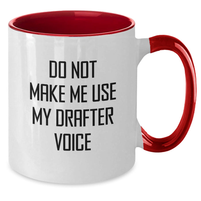 Funny Drafter Gifts from Friends, Do Not Make Me Use My Drafter Voice Two Tone Coffee Mug for Birthday Men Women Family - Additional