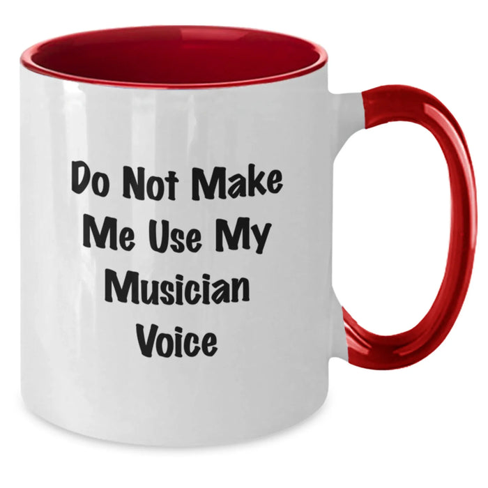 Funny Musician Gifts from Friends and Family - Do Not Make Me Use My Musician Voice Two Tone Coffee Mug for Graduation - Additional