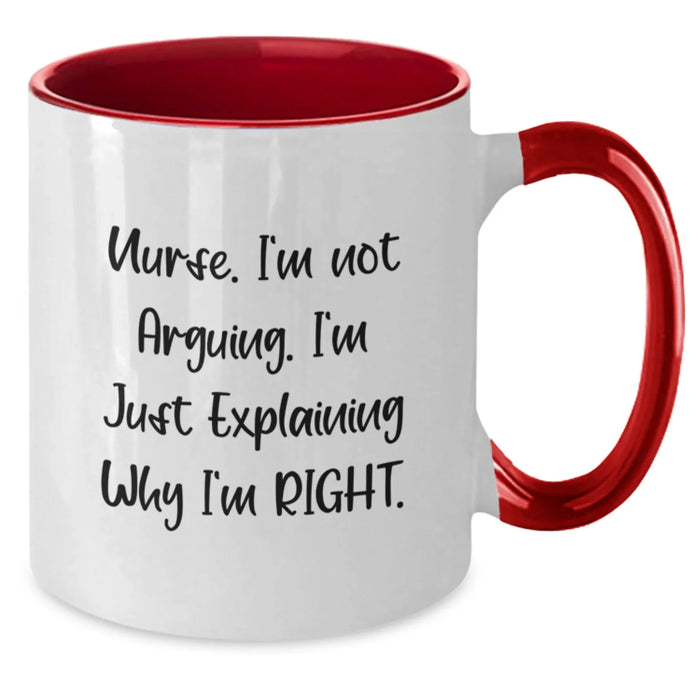 Funny Nurse Gifts from Friends Unique Two Tone Coffee Mug 'I'm Not Arguing. I'm Just Explaining Why I'm Right.' for Christmas - Additional