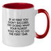 Funny Florist Gifts for Mom, Florist Two Tone Coffee Mug, If At First You Don't Succeed, Try Doing What Your Florist Told You To Do The First Time Gifts from Men, Unique Gifts for Florist - Additional