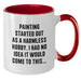 Funny Quote Painting Birthday Unique Gifts from Friends to Painting Lovers - Two Tone Coffee Mug - Additional