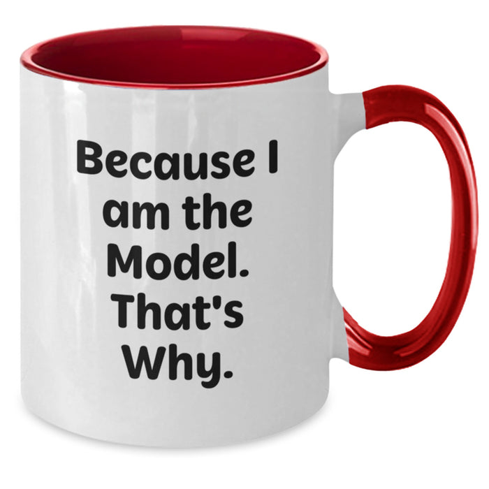 Funny Coffee Mugs for Model Enthusiasts - Gifts from Friends for Women on Valentine's - Two Tone Model Mug, 'Because I Am The Model. That's Why.' - Funny Model Gifts - Additional