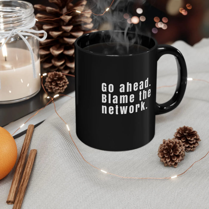 Funny Network Engineer Coffee Mug – "Go Ahead Blame the Network" – IT & Network Admin Gift