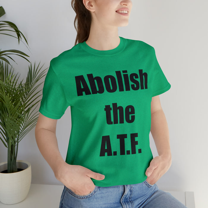 Abolish The A.T.F. Tee Shirt, Gift for Republicans, Liberty Movement Shirt, Libertarian Shirt, Gift for Conservatives