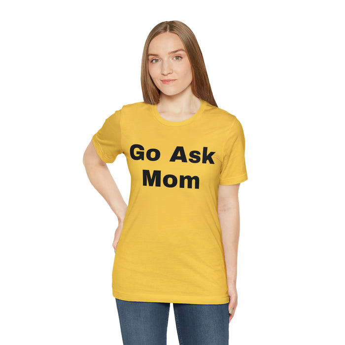 Go Ask Mom T-Shirt, Funny Dad Tee Shirt, Fathers Day, Christmas, Birthday, Epic Father Gift, New Parent Gift, Dad Baby Shower Gift