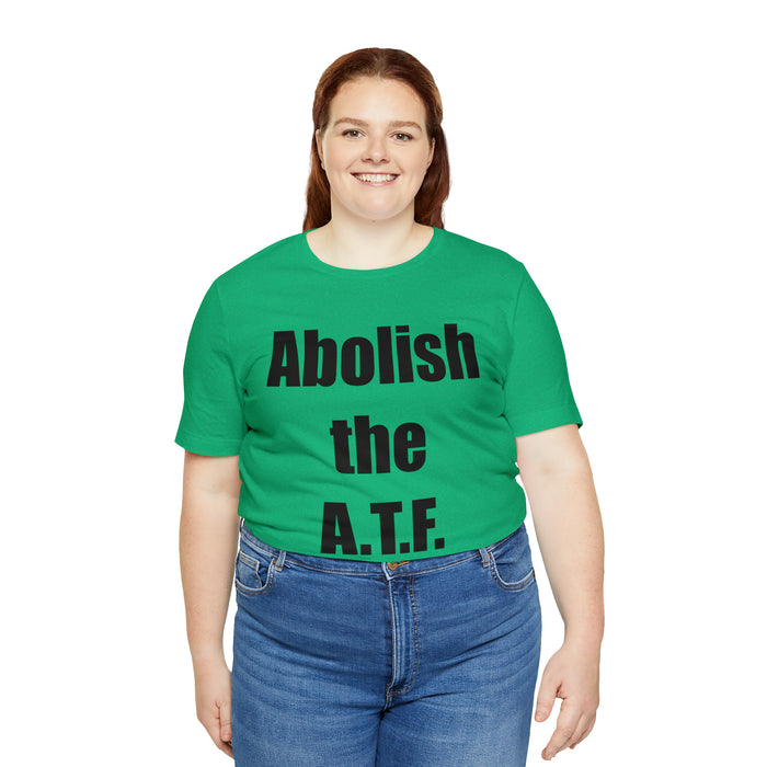 Abolish The A.T.F. Tee Shirt, Gift for Republicans, Liberty Movement Shirt, Libertarian Shirt, Gift for Conservatives