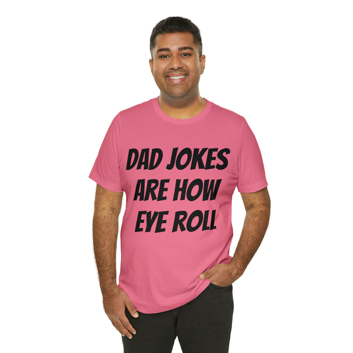 Dad Jokes Tee Shirt, Dad Jokes are How Eye Roll, Funny Gift for Dad, Christmas, Birthday, Fathers Day