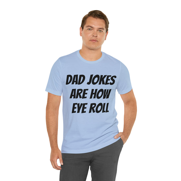 Dad Jokes Tee Shirt, Dad Jokes are How Eye Roll, Funny Gift for Dad, Christmas, Birthday, Fathers Day