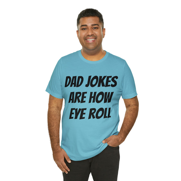 Dad Jokes Tee Shirt, Dad Jokes are How Eye Roll, Funny Gift for Dad, Christmas, Birthday, Fathers Day