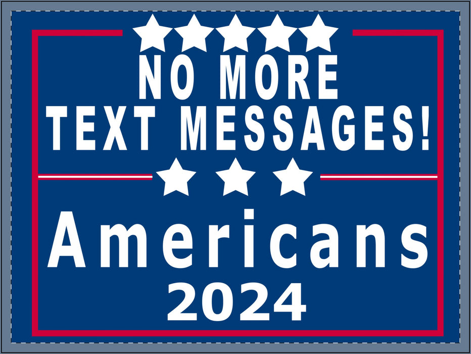 Sarcastic Political Yard Sign - 'No More Text Messages' - Americans 2024, Protest Government Texts, Election Campaign Yard Decor, Funny