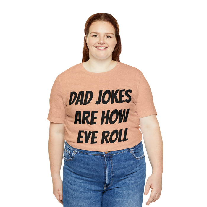 Dad Jokes Tee Shirt, Dad Jokes are How Eye Roll, Funny Gift for Dad, Christmas, Birthday, Fathers Day