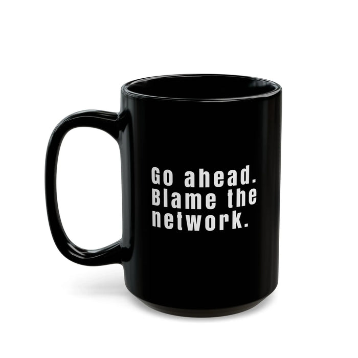 Funny Network Engineer Coffee Mug – "Go Ahead Blame the Network" – IT & Network Admin Gift