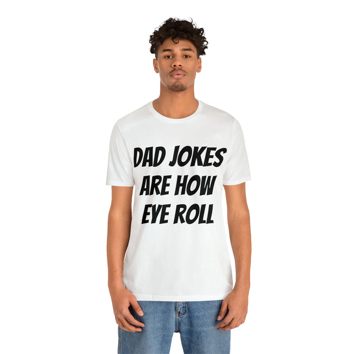 Dad Jokes Tee Shirt, Dad Jokes are How Eye Roll, Funny Gift for Dad, Christmas, Birthday, Fathers Day