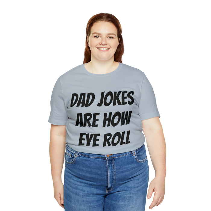 Dad Jokes Tee Shirt, Dad Jokes are How Eye Roll, Funny Gift for Dad, Christmas, Birthday, Fathers Day