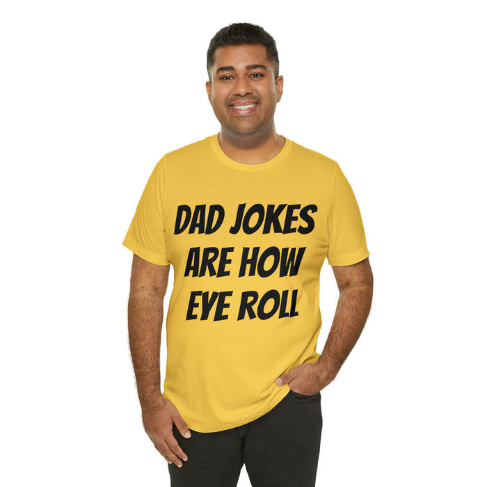 Dad Jokes Tee Shirt, Dad Jokes are How Eye Roll, Funny Gift for Dad, Christmas, Birthday, Fathers Day