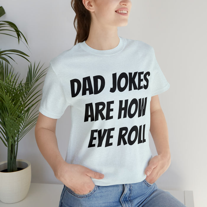 Dad Jokes Tee Shirt, Dad Jokes are How Eye Roll, Funny Gift for Dad, Christmas, Birthday, Fathers Day